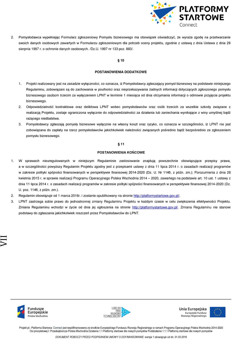 oceny projektu, zgodnie z ustawą z dnia Ustawa z dnia 29 sierpnia 1997 r. o ochronie danych osobowych. /Dz.U. 1997 nr 133 poz. 883/. 10 POSTANOWIENIA DODATKOWE 1.