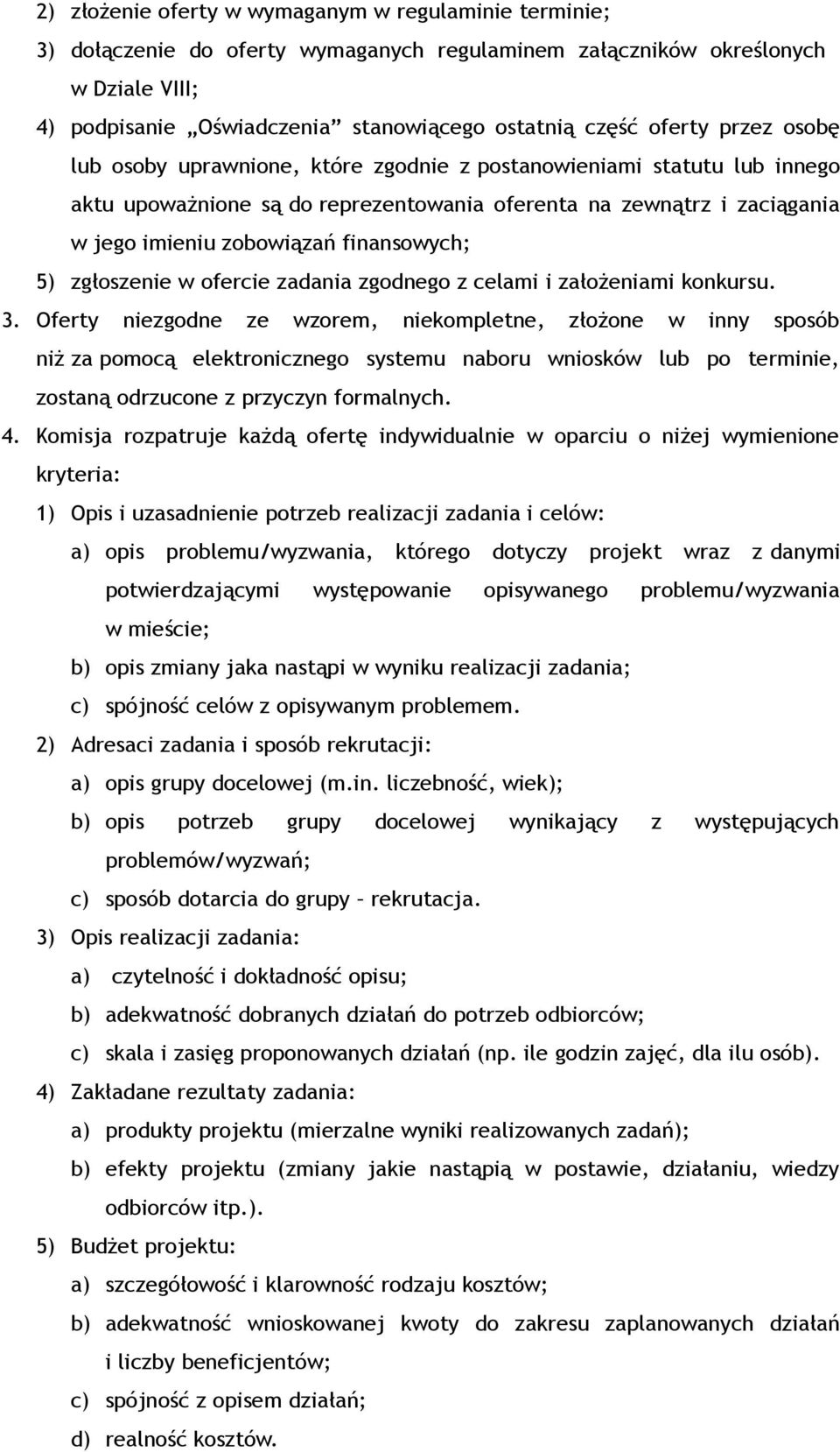 finansowych; 5) zgłoszenie w ofercie zadania zgodnego z celami i założeniami konkursu. 3.