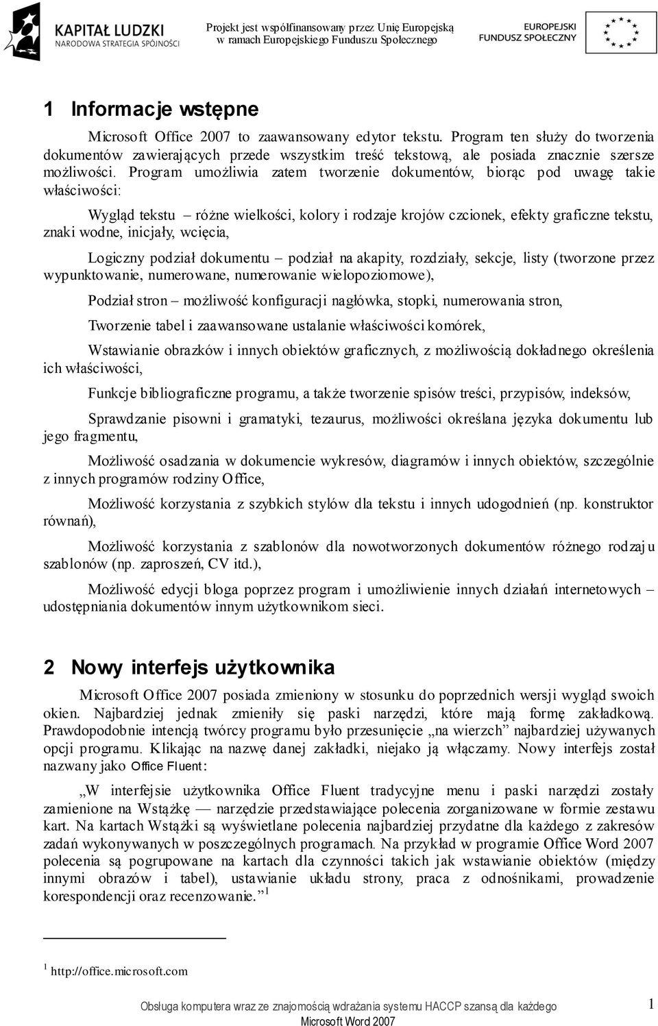 Program umożliwia zatem tworzenie dokumentów, biorąc pod uwagę takie właściwości: Wygląd tekstu różne wielkości, kolory i rodzaje krojów czcionek, efekty graficzne tekstu, znaki wodne, inicjały,
