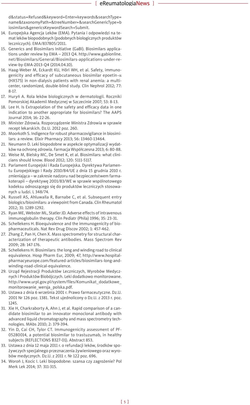 Biosimilars applications under review by EMA 2013 Q4. http://www.gabionline. net/biosimilars/general/biosimilars-applications-under-review-by-ema-2013-q4 (2014.04.10). 16.