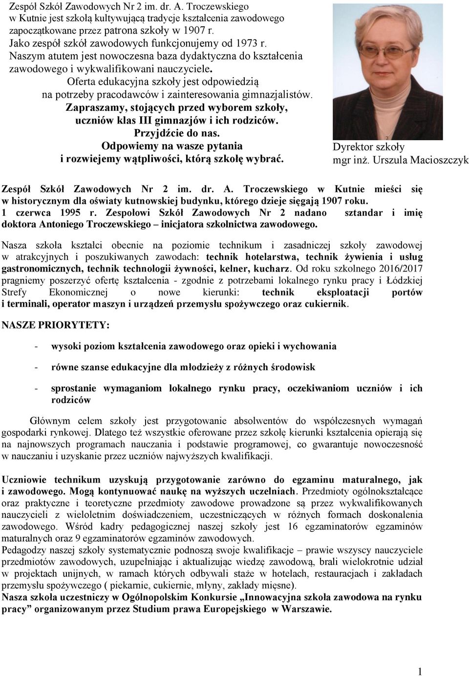 Oferta edukacyjna szkoły jest odpowiedzią na potrzeby pracodawców i zainteresowania gimnazjalistów. Zapraszamy, stojących przed wyborem szkoły, uczniów klas III gimnazjów i ich rodziców.