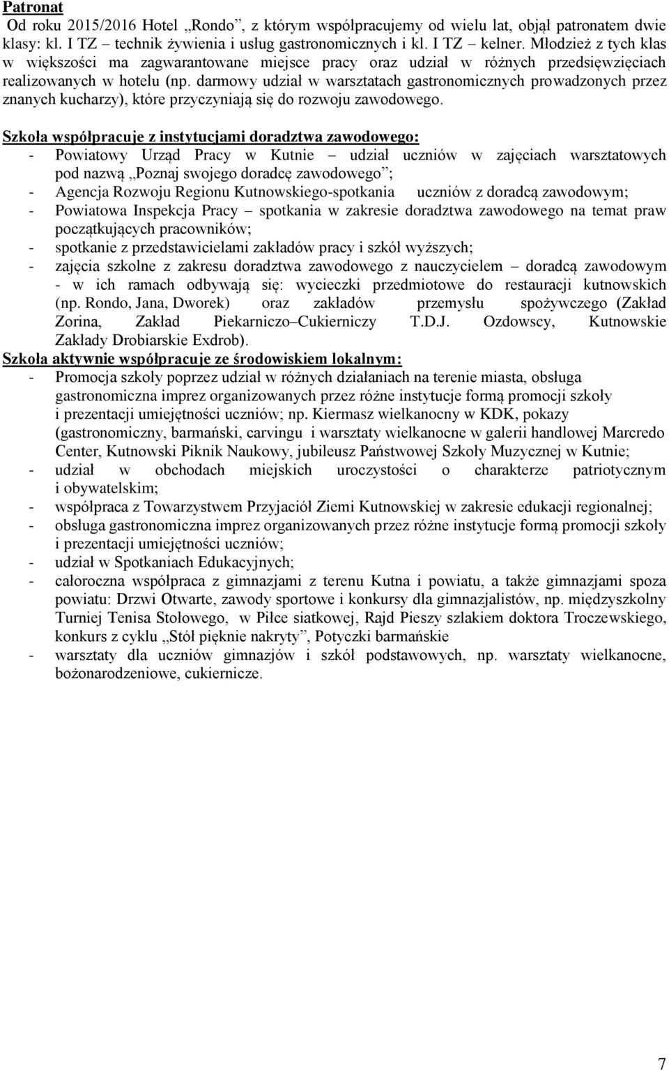 darmowy udział w warsztatach gastronomicznych prowadzonych przez znanych kucharzy), które przyczyniają się do rozwoju zawodowego.