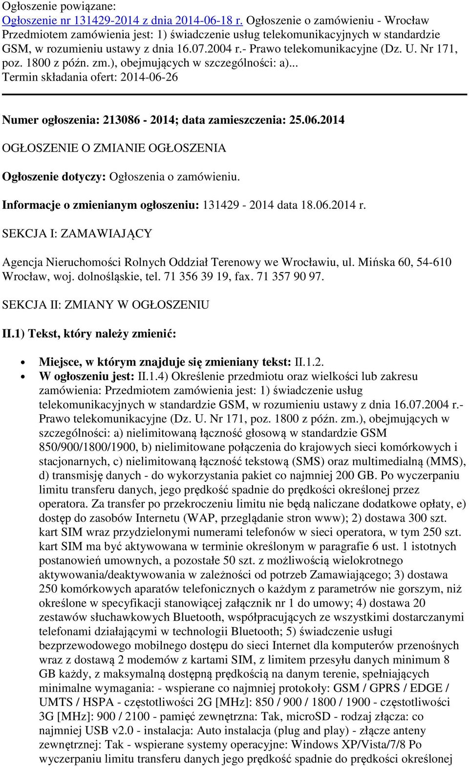 Nr 171, poz. 1800 z późn. zm.), obejmujących w szczególności: a)... Termin składania ofert: 2014-06-26 Numer ogłoszenia: 213086-2014; data zamieszczenia: 25.06.2014 OGŁOSZENIE O ZMIANIE OGŁOSZENIA Ogłoszenie dotyczy: Ogłoszenia o zamówieniu.