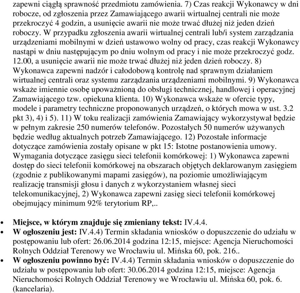 W przypadku zgłoszenia awarii wirtualnej centrali lub/i system zarządzania urządzeniami mobilnymi w dzień ustawowo wolny od pracy, czas reakcji Wykonawcy nastąpi w dniu następującym po dniu wolnym od