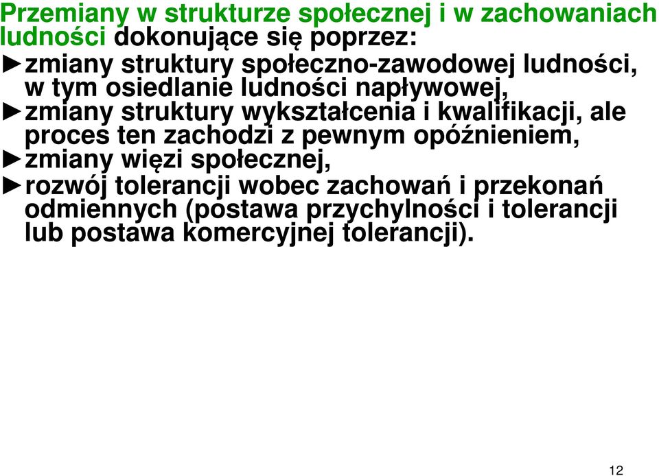 wykształcenia i kwalifikacji, ale proces ten zachodzi z pewnym opóźnieniem, zmiany więzi społecznej,