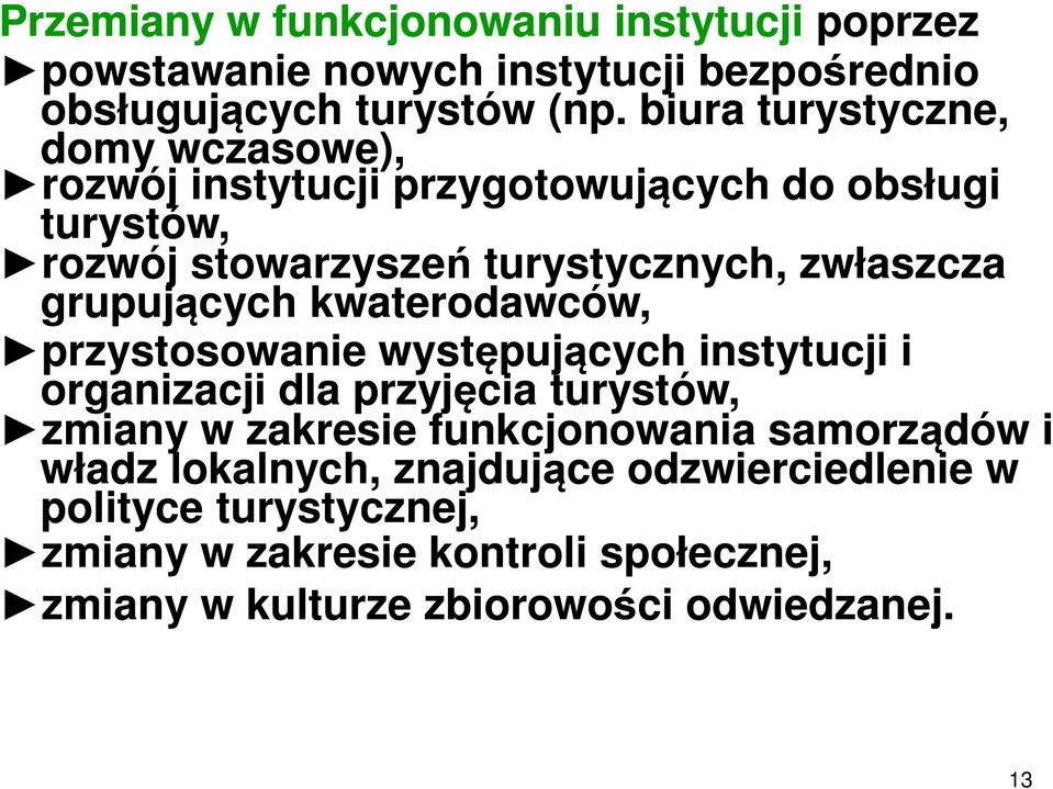 grupujących kwaterodawców, przystosowanie występujących instytucji i organizacji dla przyjęcia turystów, zmiany w zakresie funkcjonowania