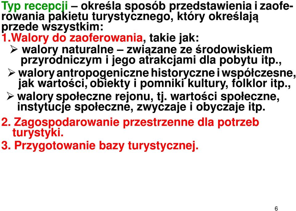 , walory antropogeniczne historyczne i współczesne, jak wartości, obiekty i pomniki kultury, folklor itp., walory społeczne rejonu, tj.