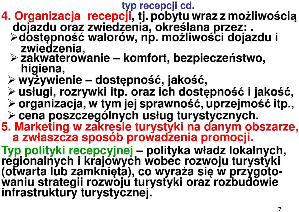 oraz ich dostępność i jakość, organizacja, w tym jej sprawność, uprzejmość itp., cena poszczególnych usług turystycznych. 5.
