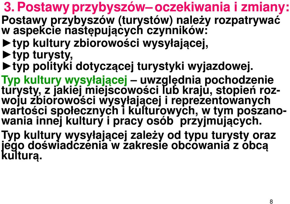 Typ kultury wysyłającej uwzględnia pochodzenie turysty, z jakiej miejscowości lub kraju, stopień roz- woju zbiorowości wysyłającej i