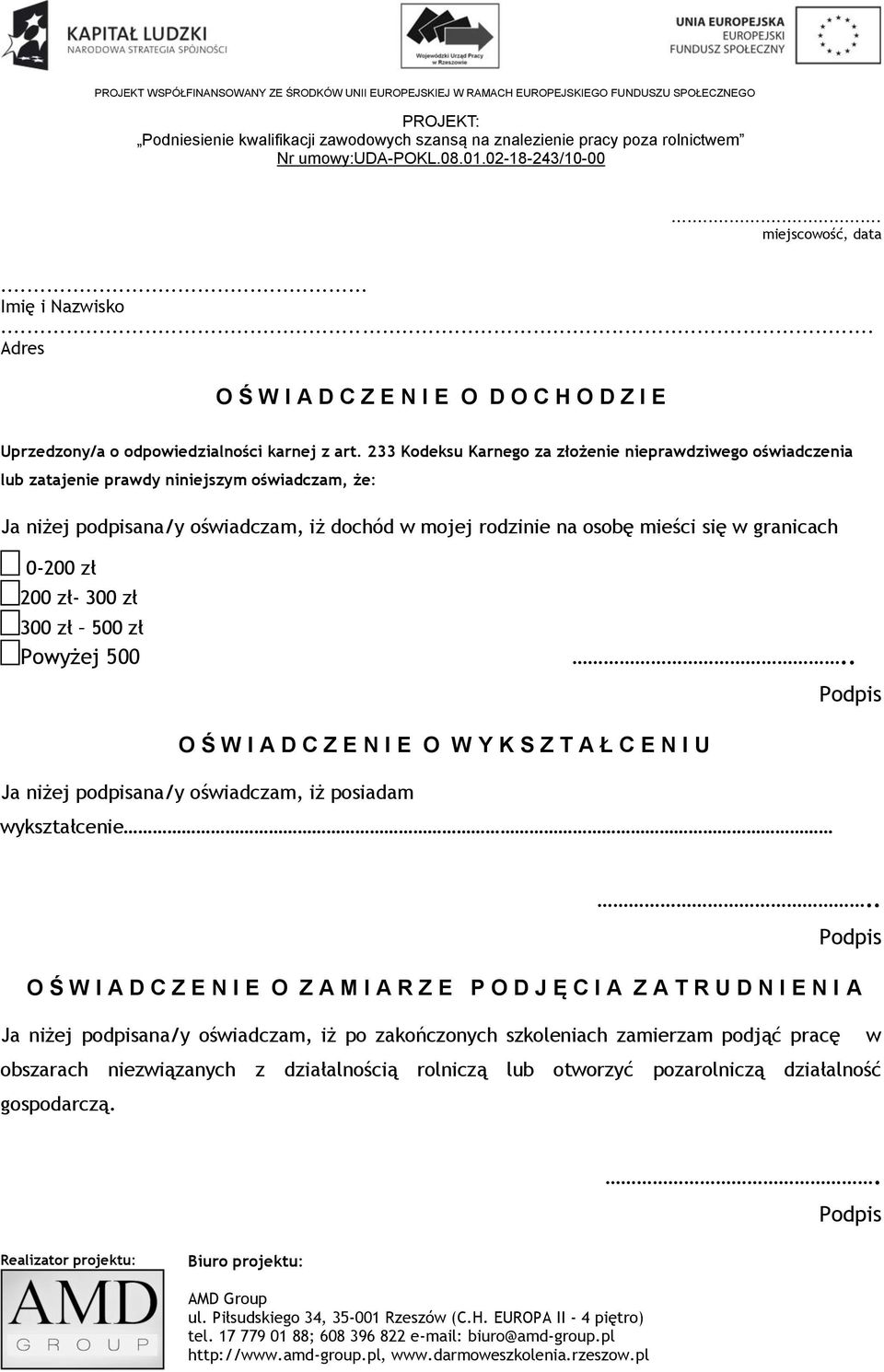 233 Kodeksu Karnego za złożenie nieprawdziwego oświadczenia lub zatajenie prawdy niniejszym oświadczam, że: Ja niżej podpisana/y oświadczam, iż dochód w mojej rodzinie na osobę mieści się w granicach