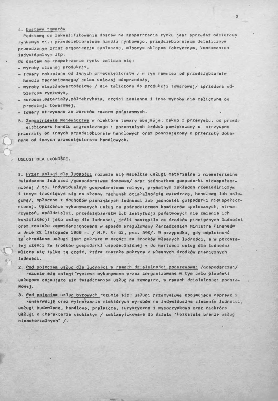 Do dostaw na zaopatrzenie rynku zalicza się: - wyroby własnej produkcji, - towary zakupione od innych przedsiębiorstw / w tym również od przedsiębiorstw handlu zagranicznego/ celem dalszej