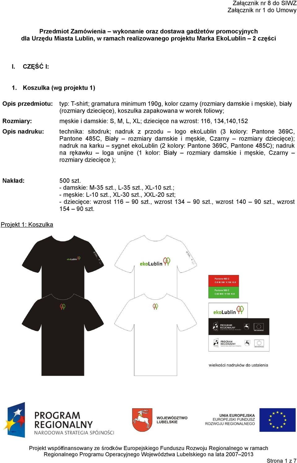 Koszulka (wg projektu 1) typ: T-shirt; gramatura minimum 190g, kolor czarny (rozmiary damskie i męskie), biały (rozmiary dziecięce), koszulka zapakowana w worek foliowy; Rozmiary: męskie i damskie: