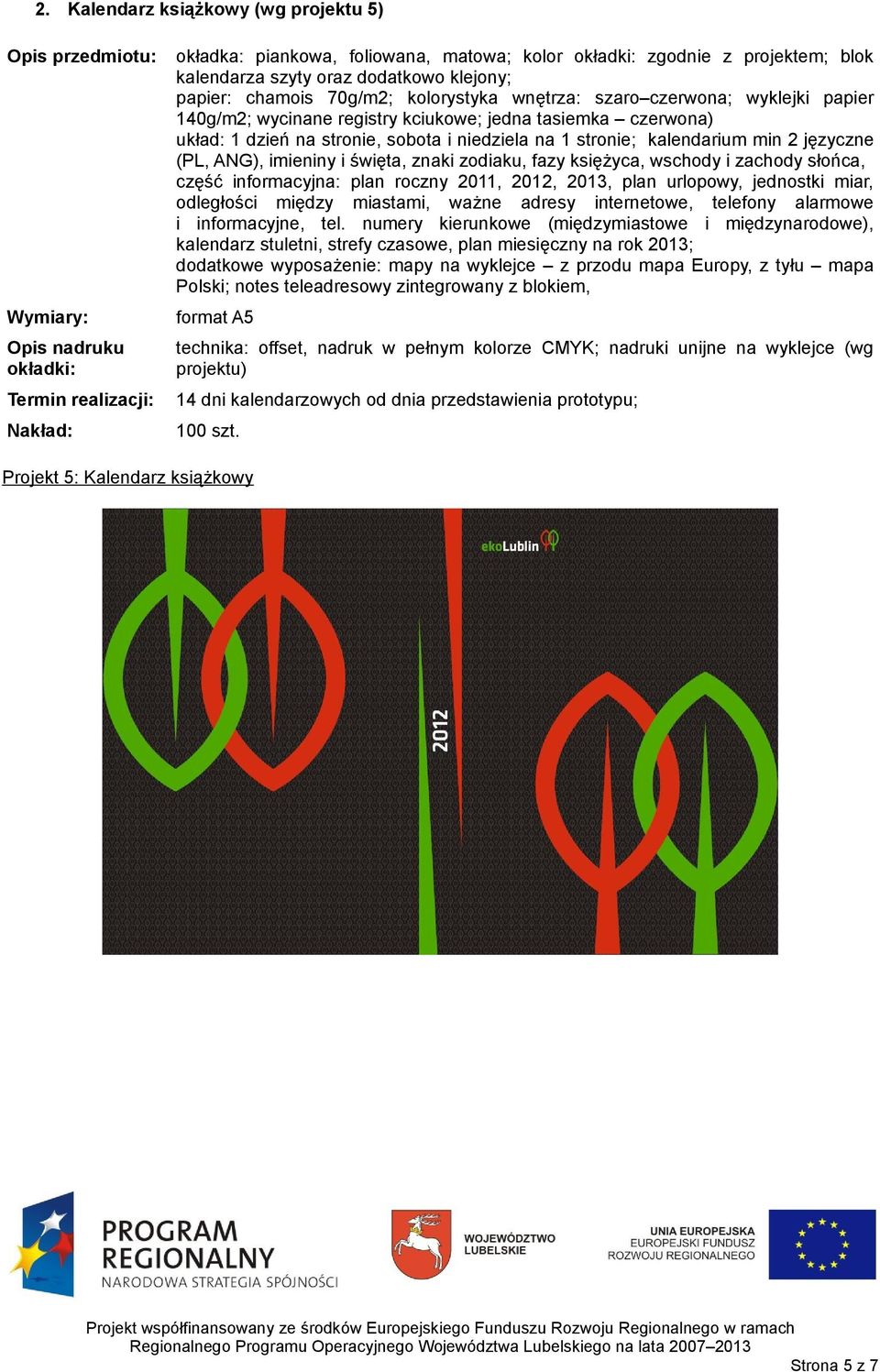 2 języczne (PL, ANG), imieniny i święta, znaki zodiaku, fazy księżyca, wschody i zachody słońca, część informacyjna: plan roczny 2011, 2012, 2013, plan urlopowy, jednostki miar, odległości między