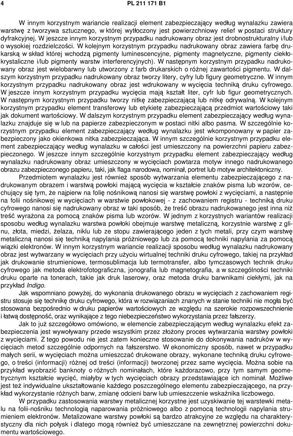 W kolejnym korzystnym przypadku nadrukowany obraz zawiera farbę drukarską w skład której wchodzą pigmenty luminescencyjne, pigmenty magnetyczne, pigmenty ciekłokrystaliczne i/lub pigmenty warstw