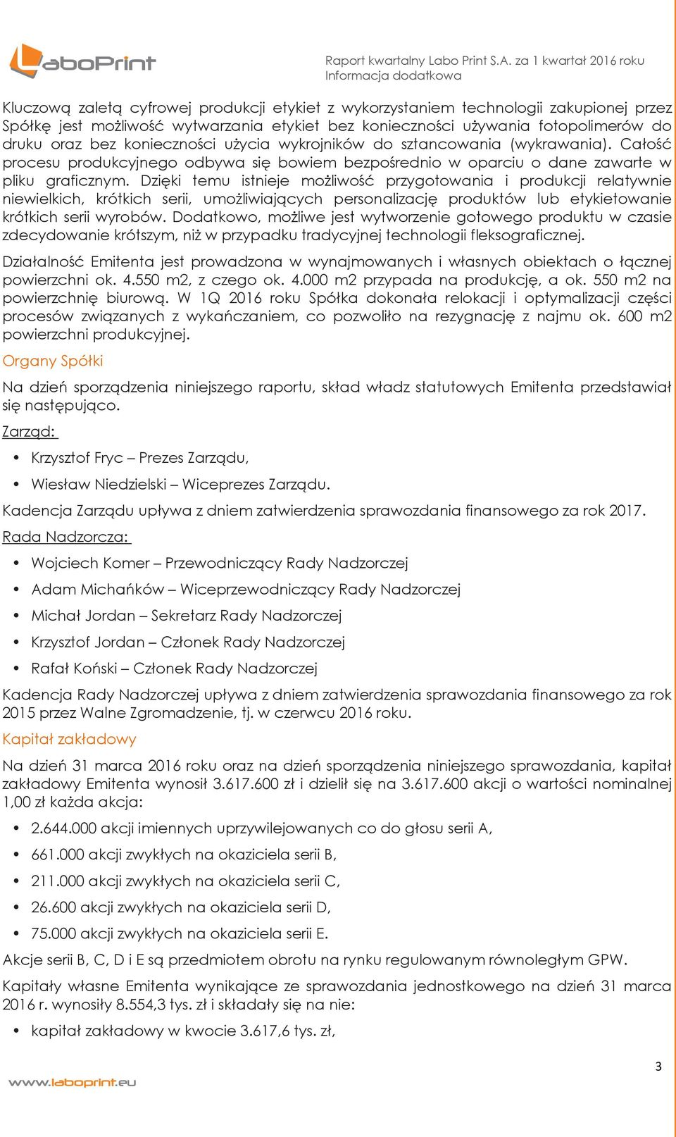 Dzięki temu istnieje możliwość przygotowania i produkcji relatywnie niewielkich, krótkich serii, umożliwiających personalizację produktów lub etykietowanie krótkich serii wyrobów.