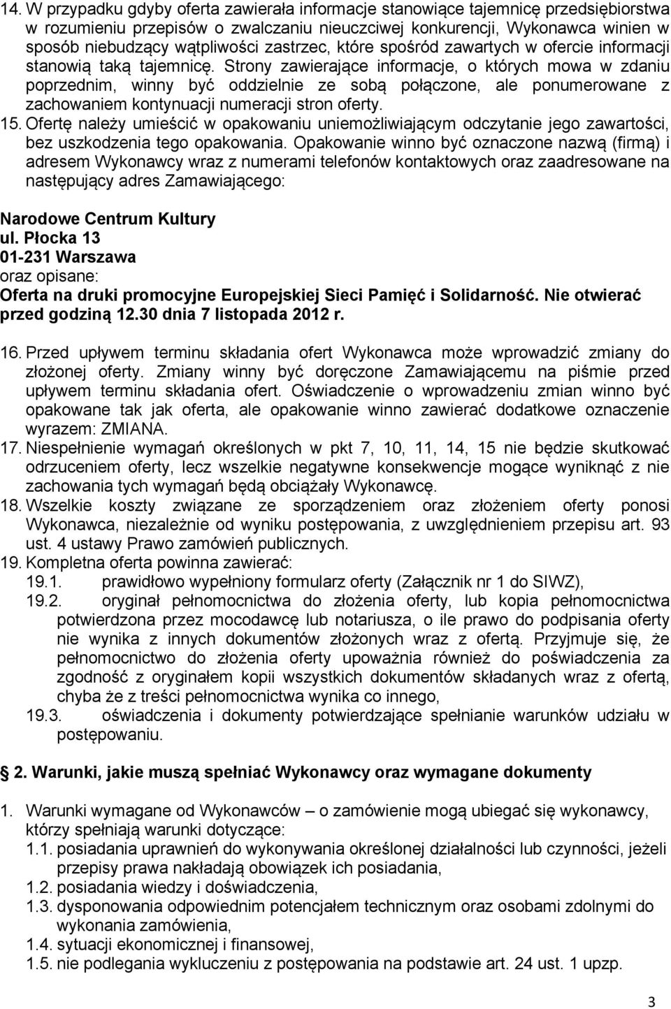 Strony zawierające informacje, o których mowa w zdaniu poprzednim, winny być oddzielnie ze sobą połączone, ale ponumerowane z zachowaniem kontynuacji numeracji stron oferty. 15.