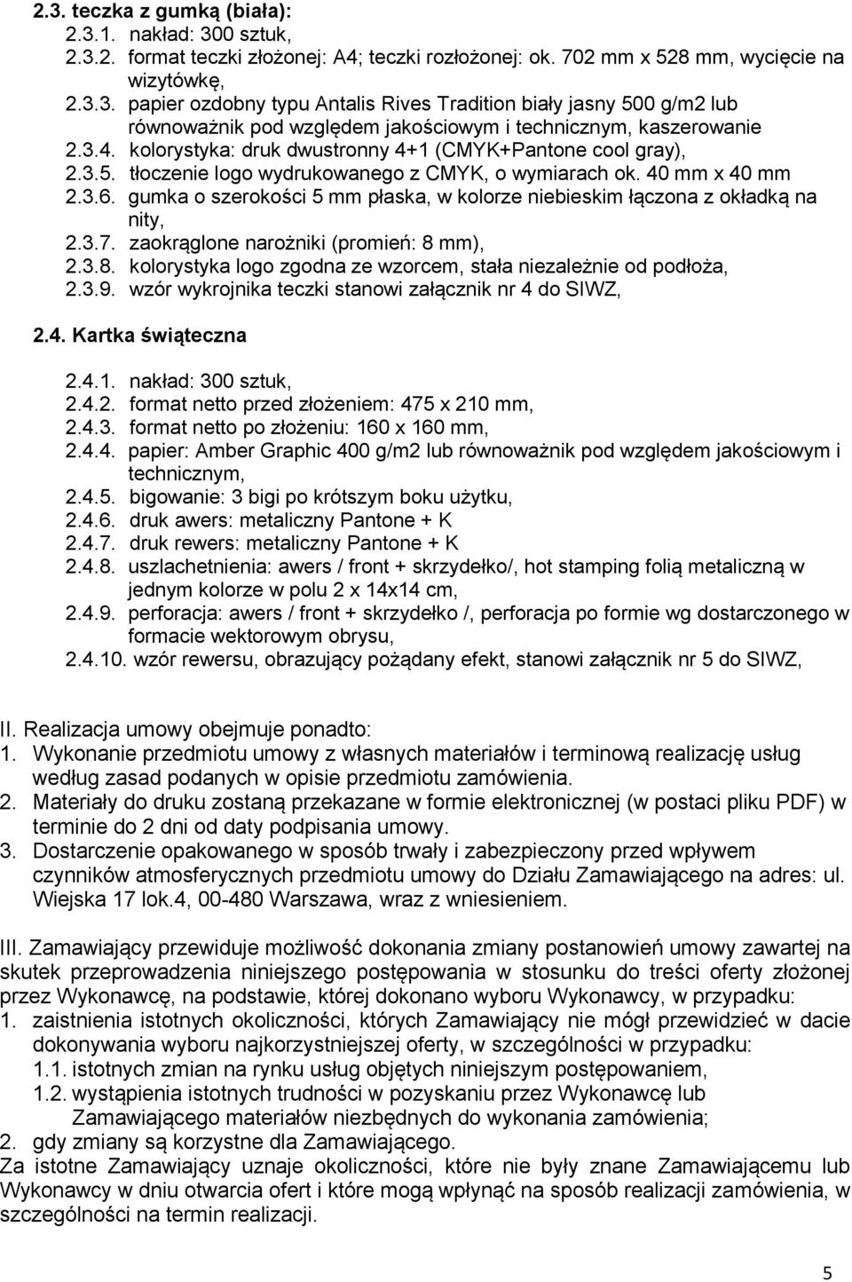 gumka o szerokości 5 mm płaska, w kolorze niebieskim łączona z okładką na nity, 2.3.7. zaokrąglone narożniki (promień: 8 mm), 2.3.8. kolorystyka logo zgodna ze wzorcem, stała niezależnie od podłoża, 2.