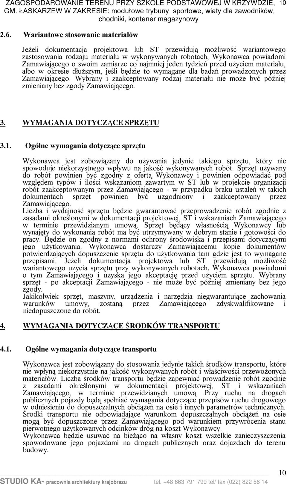 swoim zamiarze co najmniej jeden tydzień przed użyciem materiału, albo w okresie dłuższym, jeśli będzie to wymagane dla badań prowadzonych przez Zamawiającego.