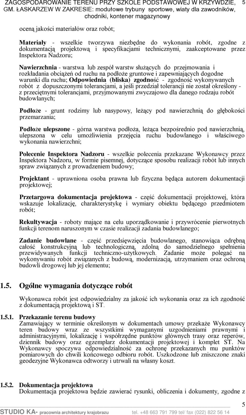 zgodność - zgodność wykonywanych robót z dopuszczonymi tolerancjami, a jeśli przedział tolerancji nie został określony - z przeciętnymi tolerancjami, przyjmowanymi zwyczajowo dla danego rodzaju robót