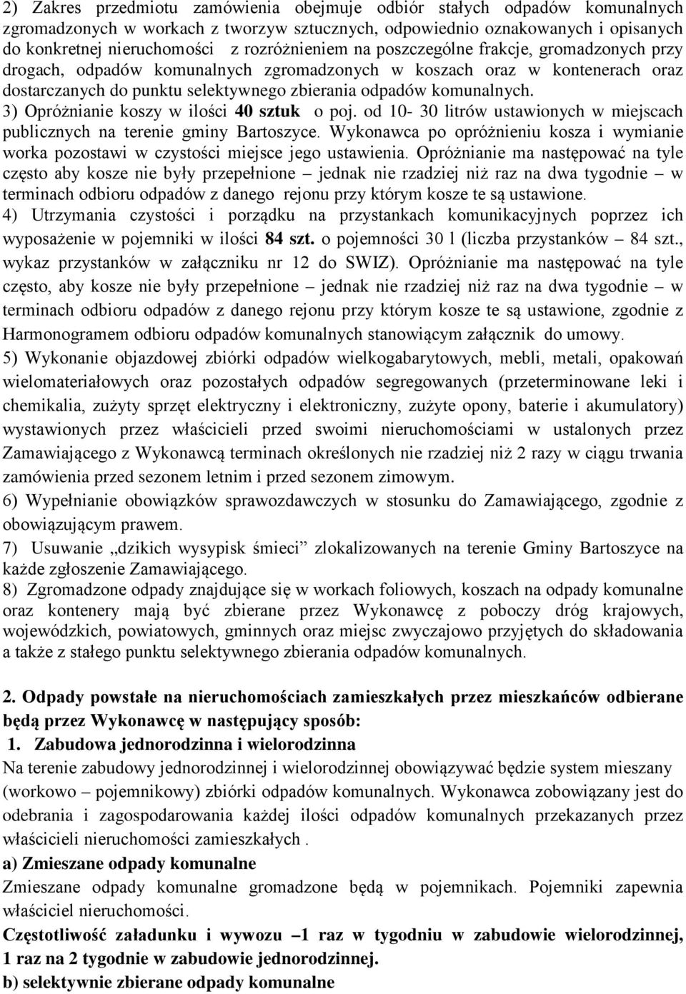 komunalnych. 3) Opróżnianie koszy w ilości 40 sztuk o poj. od 10-30 litrów ustawionych w miejscach publicznych na terenie gminy Bartoszyce.