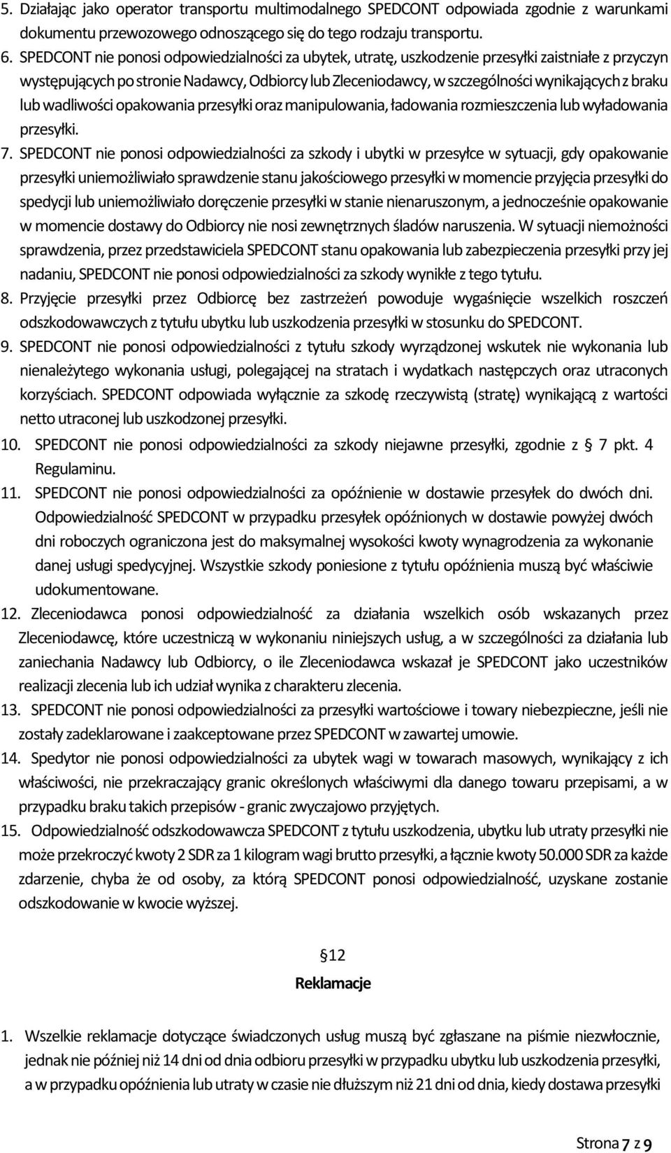 lub wadliwości opakowania przesyłki oraz manipulowania, ładowania rozmieszczenia lub wyładowania przesyłki. 7.