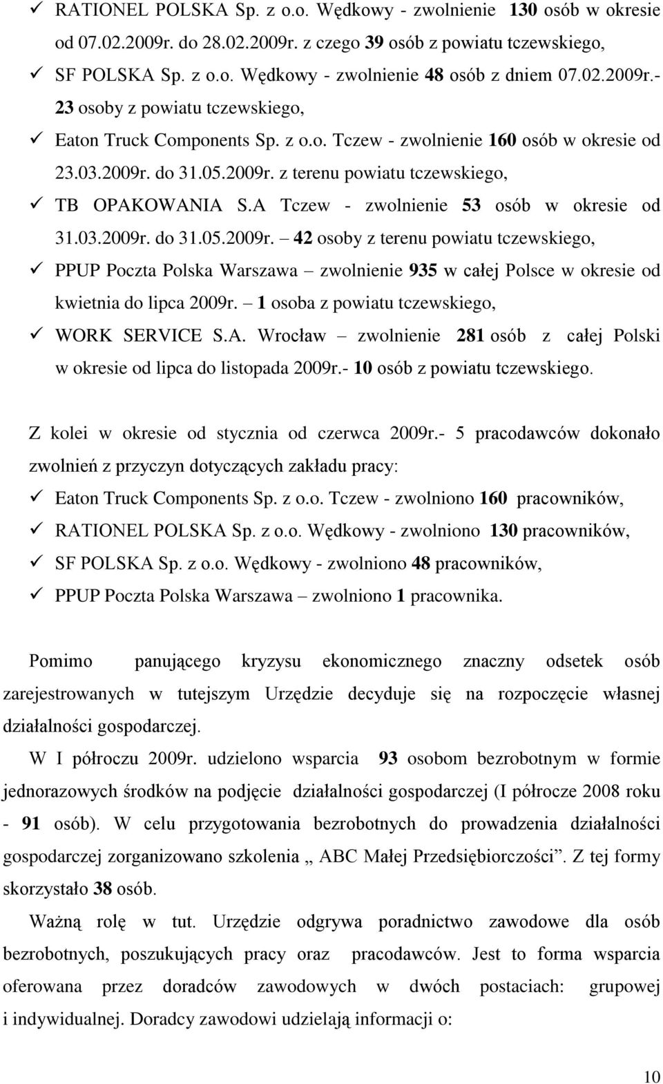 A Tczew - zwolnienie 53 osób w okresie od 31.03.2009r. do 31.05.2009r. 42 osoby z terenu powiatu tczewskiego, PPUP Poczta Polska Warszawa zwolnienie 935 w całej Polsce w okresie od kwietnia do lipca 2009r.