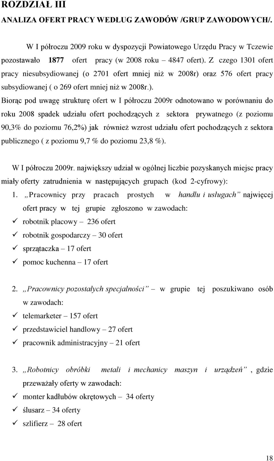 oraz 576 ofert pracy subsydiowanej ( o 269 ofert mniej niż w 2008r.).