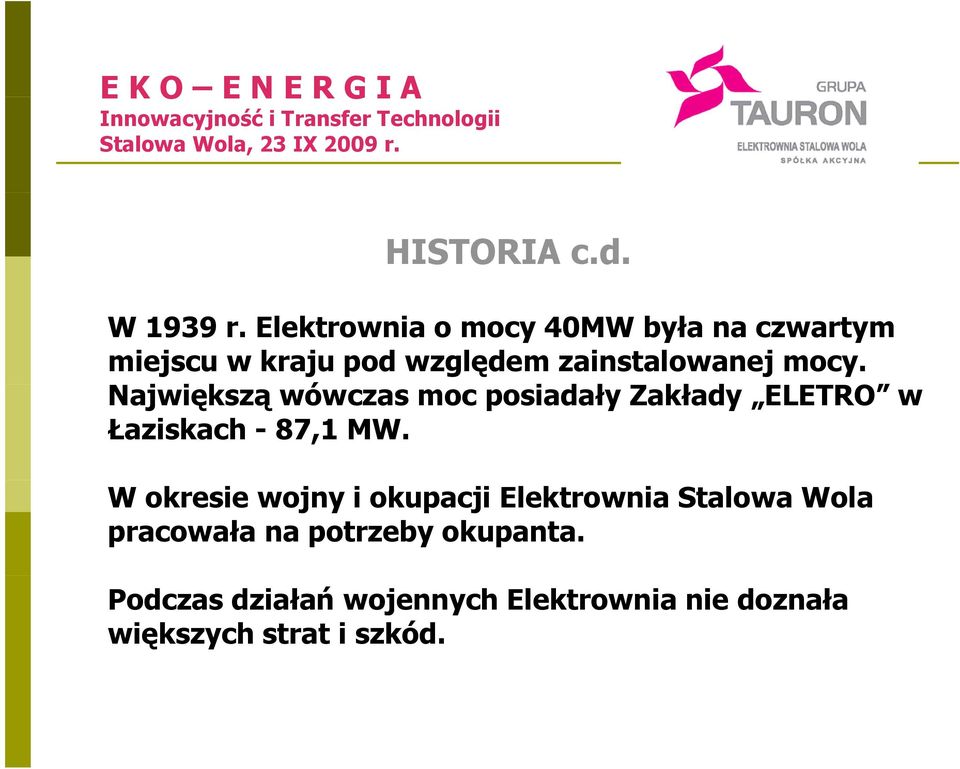 mocy. Największą wówczas moc posiadały ł Zakłady ELETRO w Łaziskach - 87,1 MW.