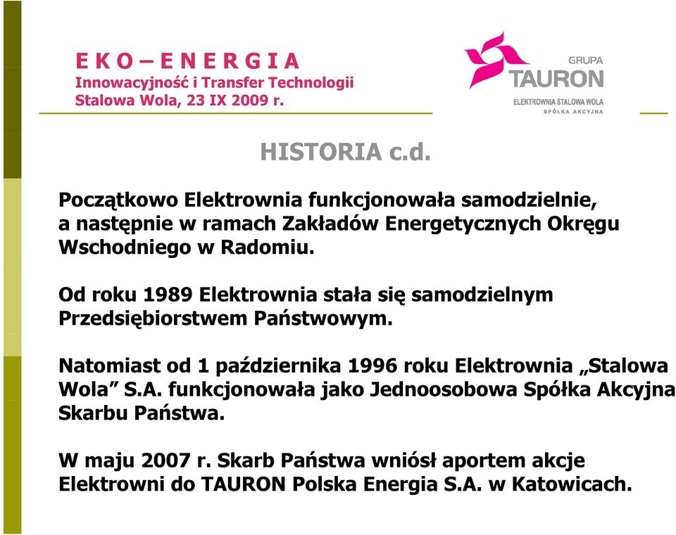 Radomiu. Od roku 1989 Elektrownia stała się samodzielnym Przedsiębiorstwem Państwowym.