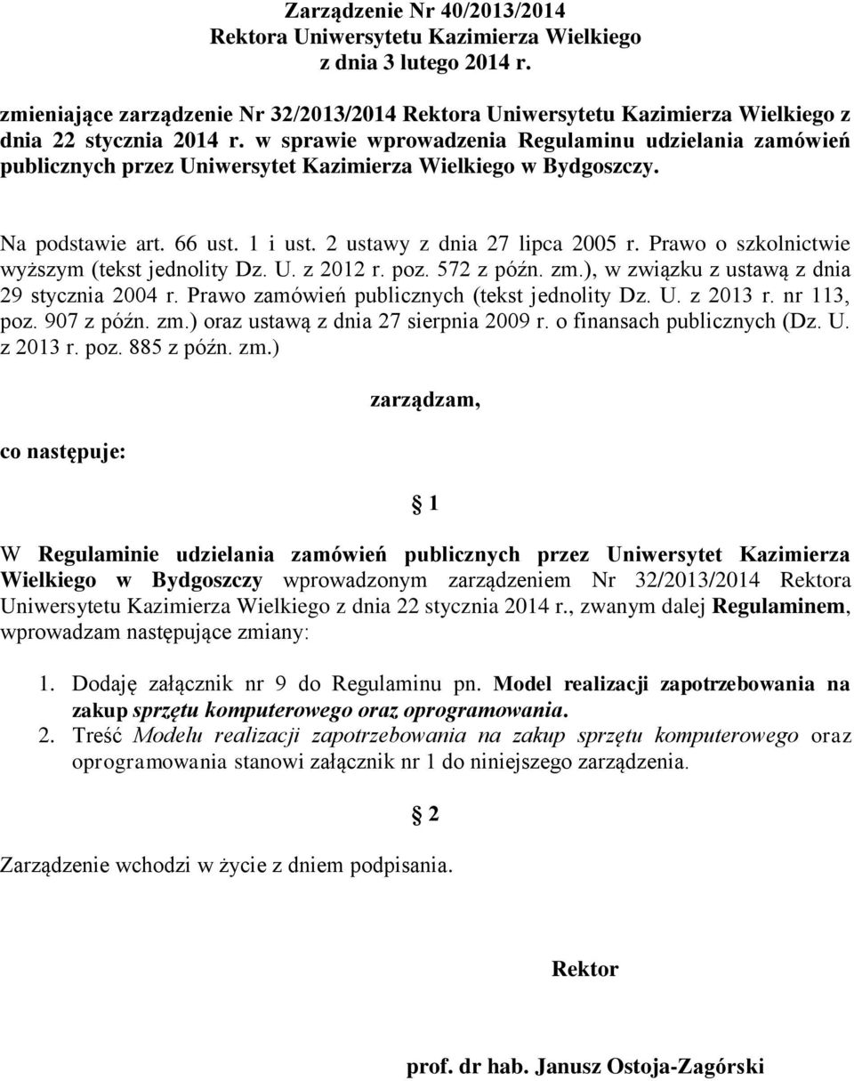 w sprawie wprowadzenia Regulaminu udzielania zamówień publicznych przez Uniwersytet Kazimierza Wielkiego w Bydgoszczy. Na podstawie art. 66 ust. 1 i ust. 2 ustawy z dnia 27 lipca 2005 r.