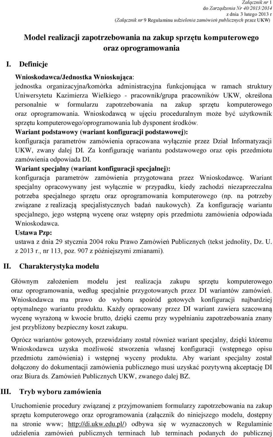 Definicje Wnioskodawca/Jednostka Wnioskująca: jednostka organizacyjna/komórka administracyjna funkcjonująca w ramach struktury Uniwersytetu Kazimierza Wielkiego - pracownik/grupa pracowników UKW,