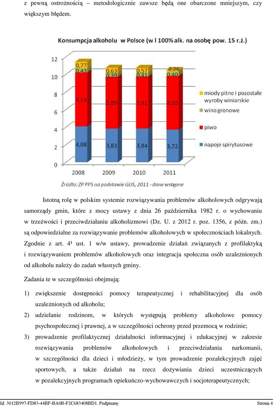 o wychowaniu w trzeźwości i przeciwdziałaniu alkoholizmowi (Dz. U. z 2012 r. poz. 1356, z późn. zm.) są odpowiedzialne za rozwiązywanie problemów alkoholowych w społecznościach lokalnych.