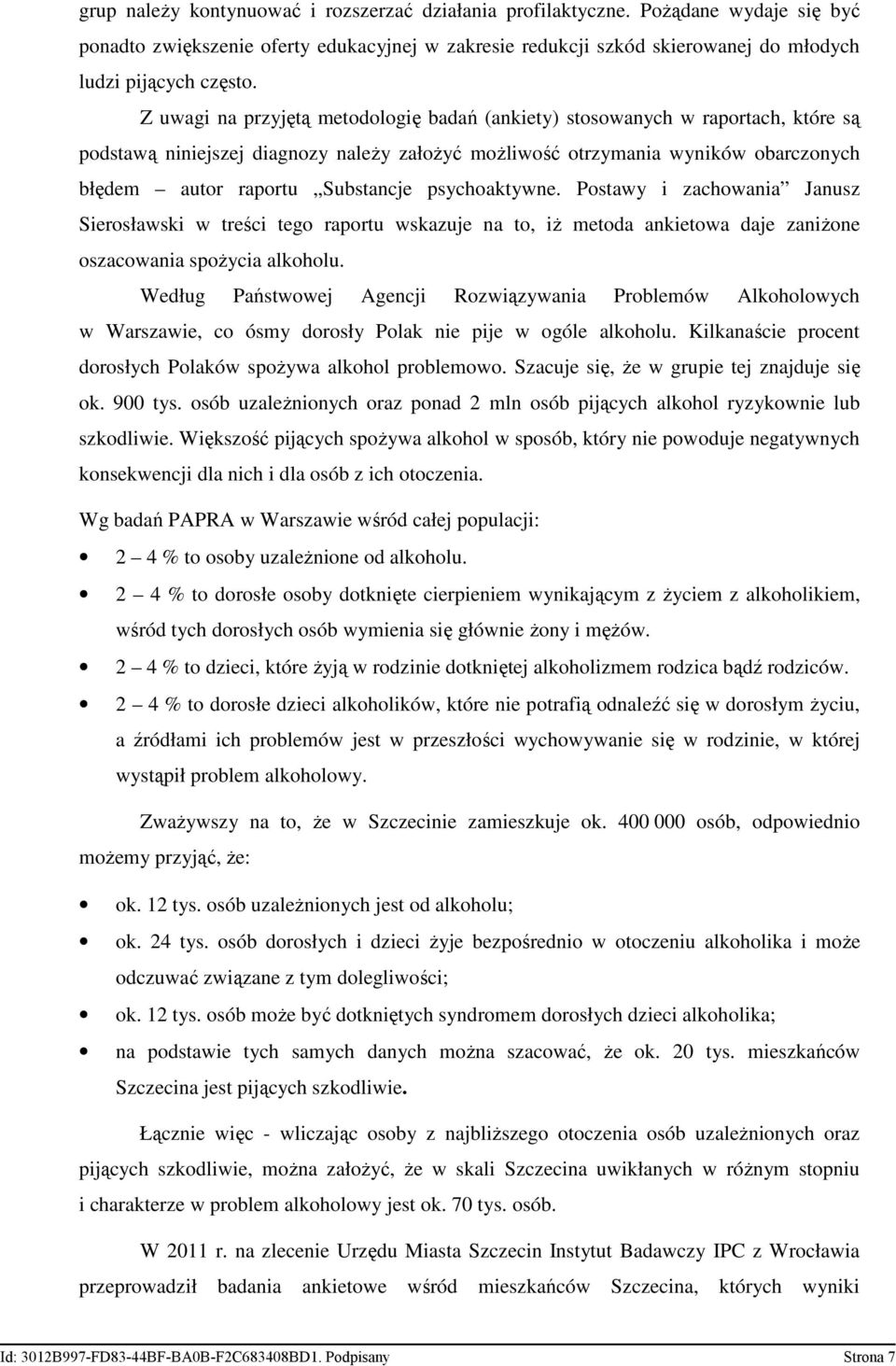 psychoaktywne. Postawy i zachowania Janusz Sierosławski w treści tego raportu wskazuje na to, iŝ metoda ankietowa daje zaniŝone oszacowania spoŝycia alkoholu.