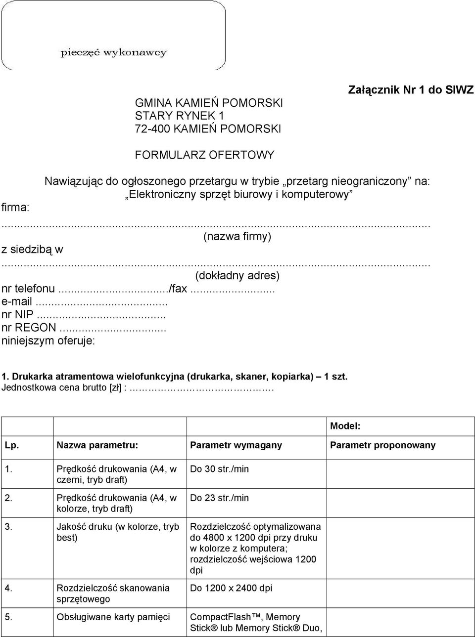 Drukarka atramentowa wielofunkcyjna (drukarka, skaner, kopiarka) 1 szt. Jednostkowa cena brutto [zł] :. Model: Lp. Nazwa parametru: Parametr wymagany Parametr proponowany 1.