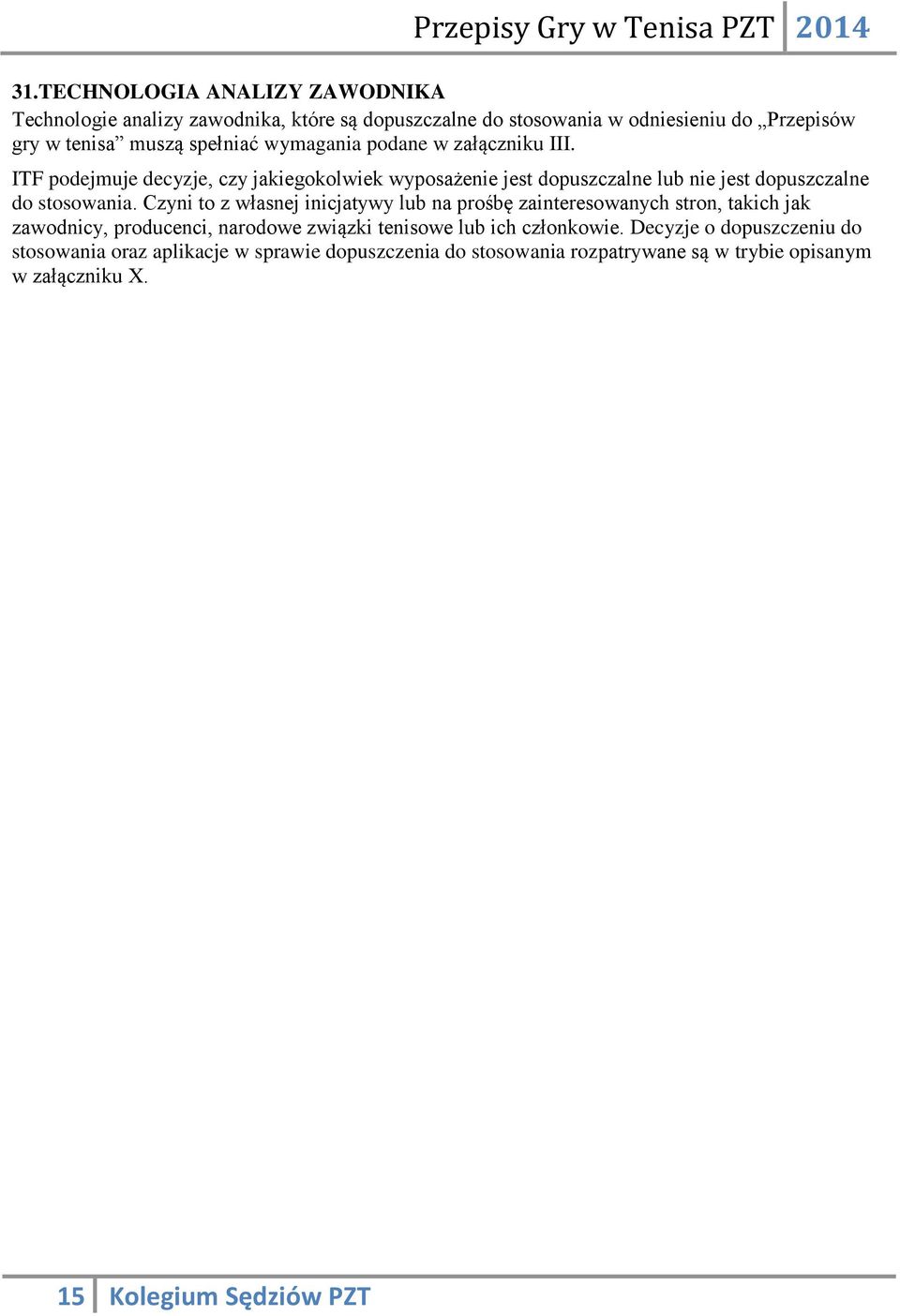 ITF podejmuje decyzje, czy jakiegokolwiek wyposażenie jest dopuszczalne lub nie jest dopuszczalne do stosowania.