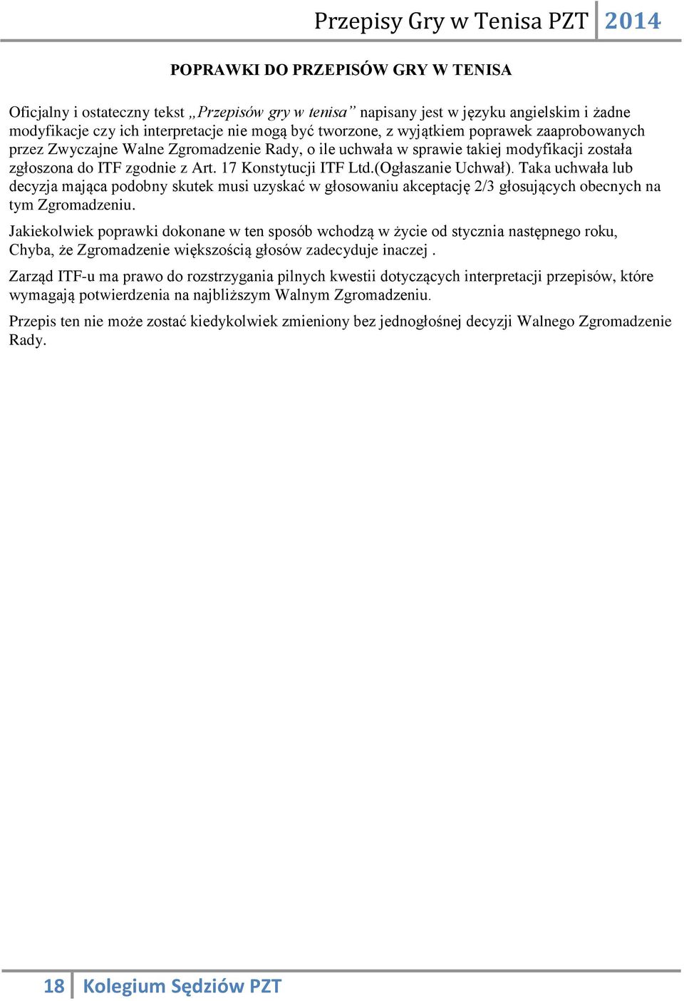 Taka uchwała lub decyzja mająca podobny skutek musi uzyskać w głosowaniu akceptację 2/3 głosujących obecnych na tym Zgromadzeniu.