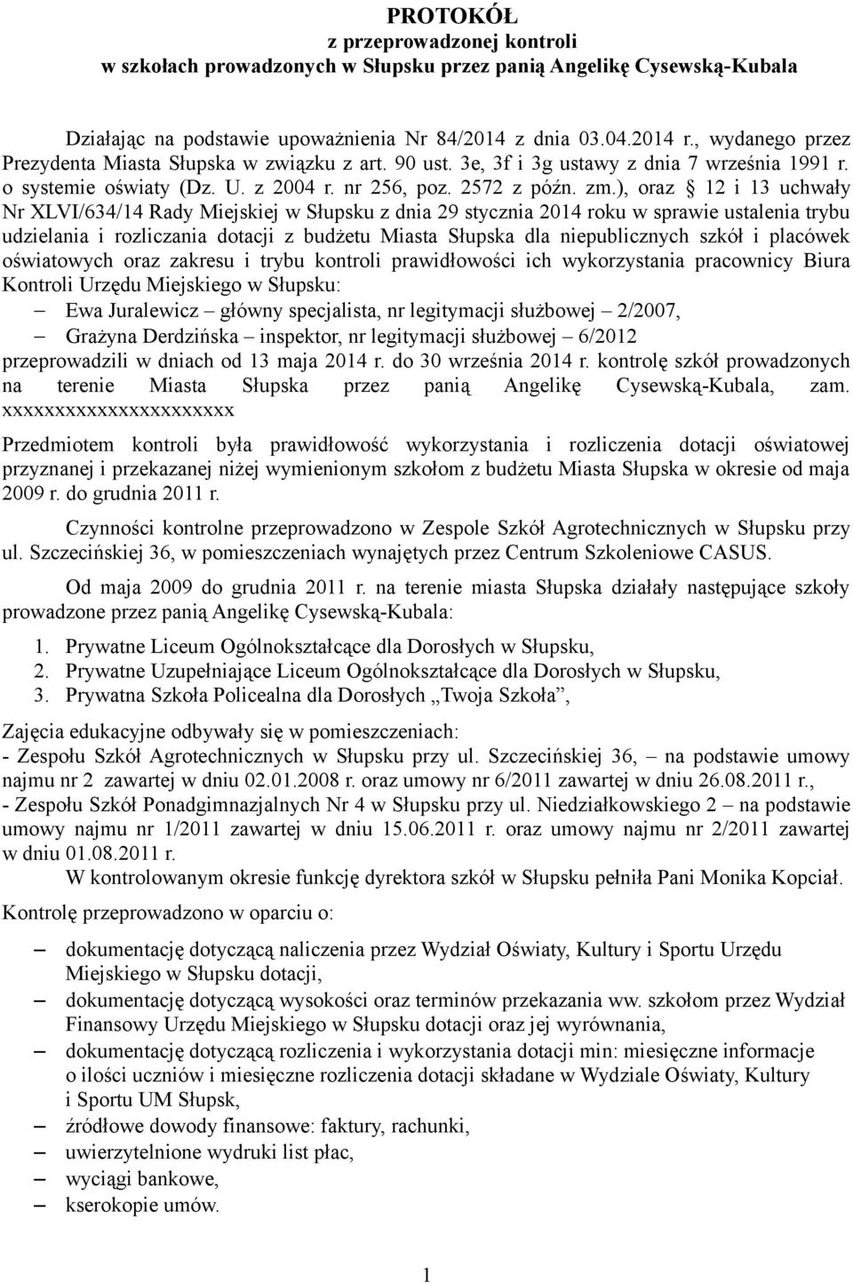 ), oraz 12 i 13 uchwały Nr XLVI/634/14 Rady Miejskiej w Słupsku z dnia 29 stycznia 2014 roku w sprawie ustalenia trybu udzielania i rozliczania dotacji z budżetu Miasta Słupska dla niepublicznych