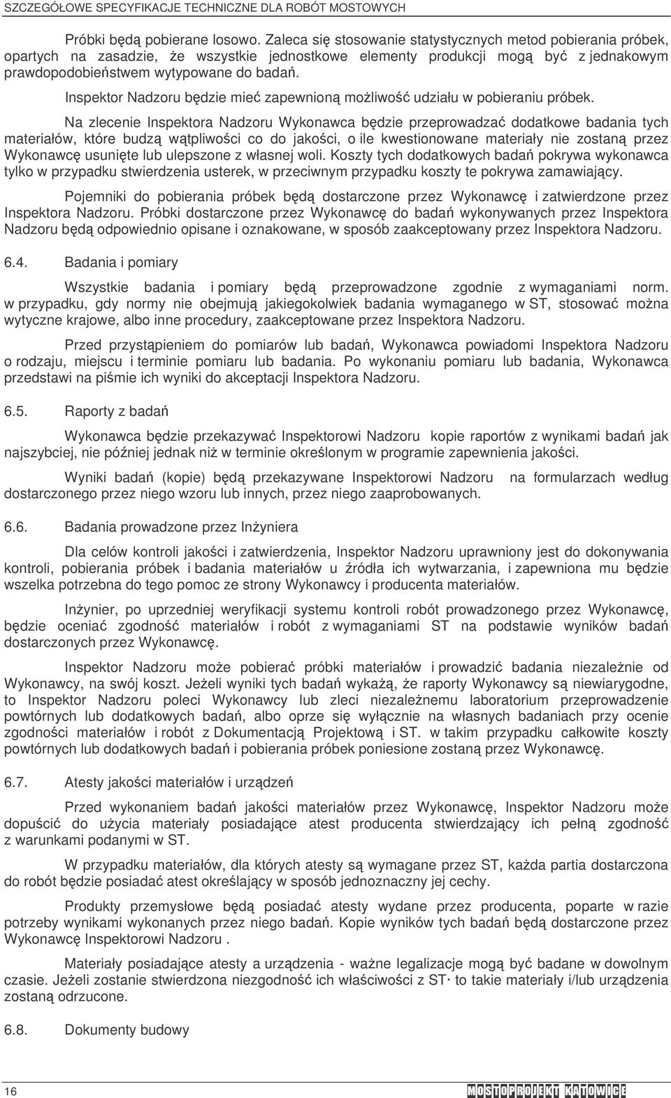 Inspektor Nadzoru bdzie mie zapewnion moliwo udziału w pobieraniu próbek.