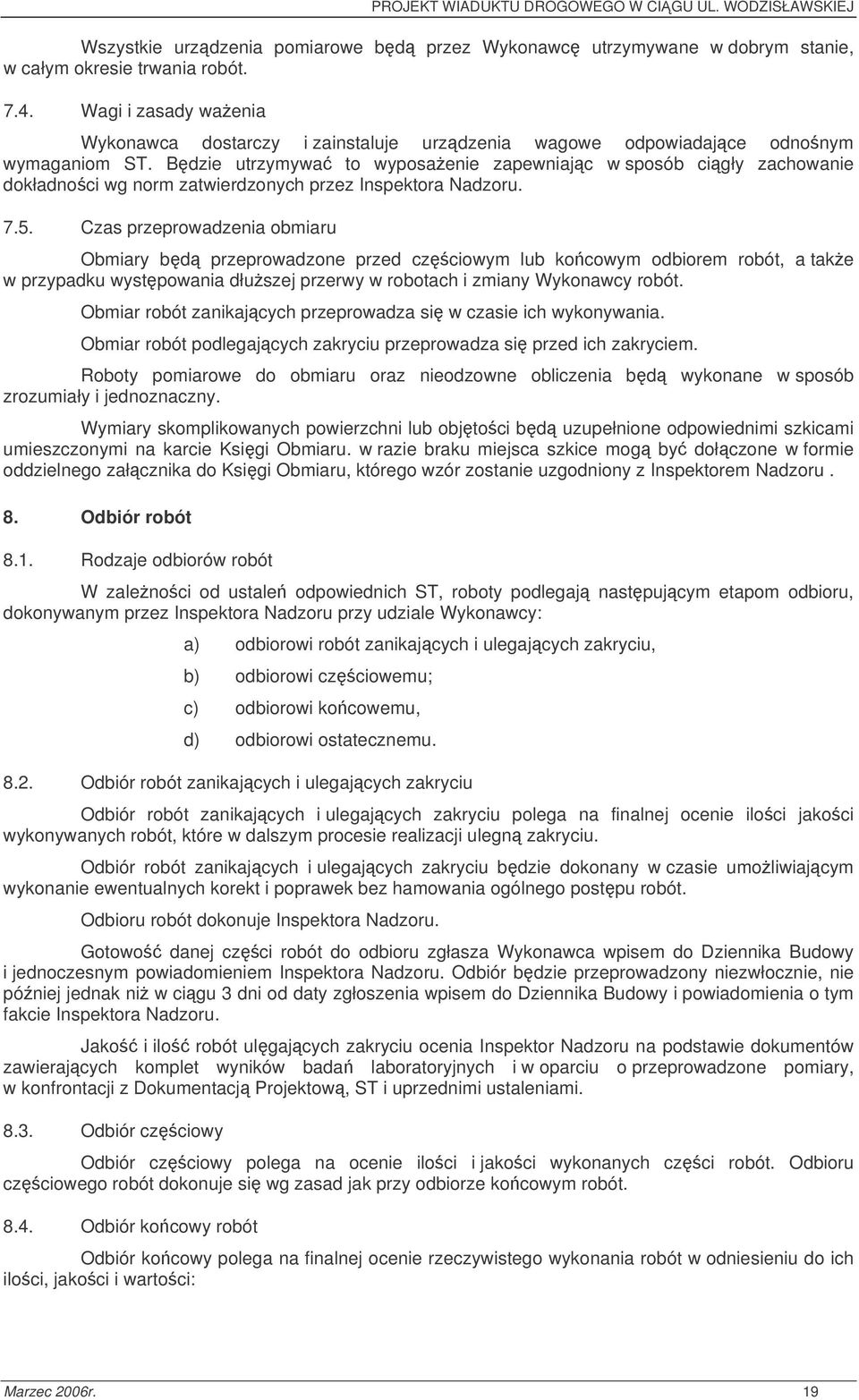 Bdzie utrzymywa to wyposaenie zapewniajc w sposób cigły zachowanie dokładnoci wg norm zatwierdzonych przez Inspektora Nadzoru. 7.5.