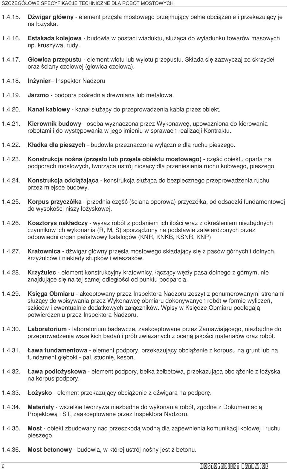 Składa si zazwyczaj ze skrzydeł oraz ciany czołowej (głowica czołowa). 1.4.18. Inynier Inspektor Nadzoru 1.4.19. Jarzmo - podpora porednia drewniana lub metalowa. 1.4.20.
