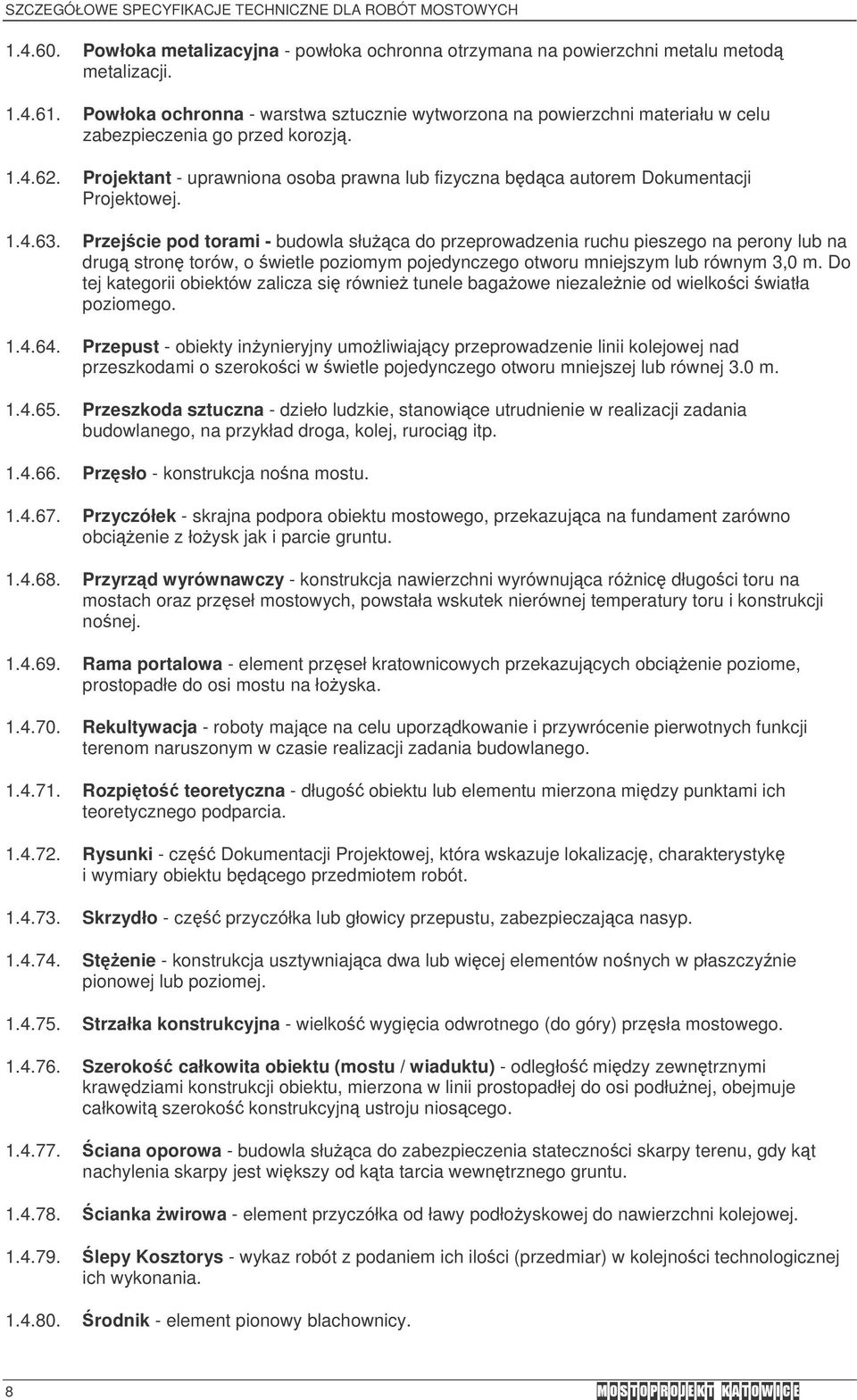 Projektant - uprawniona osoba prawna lub fizyczna bdca autorem Dokumentacji Projektowej. 1.4.63.