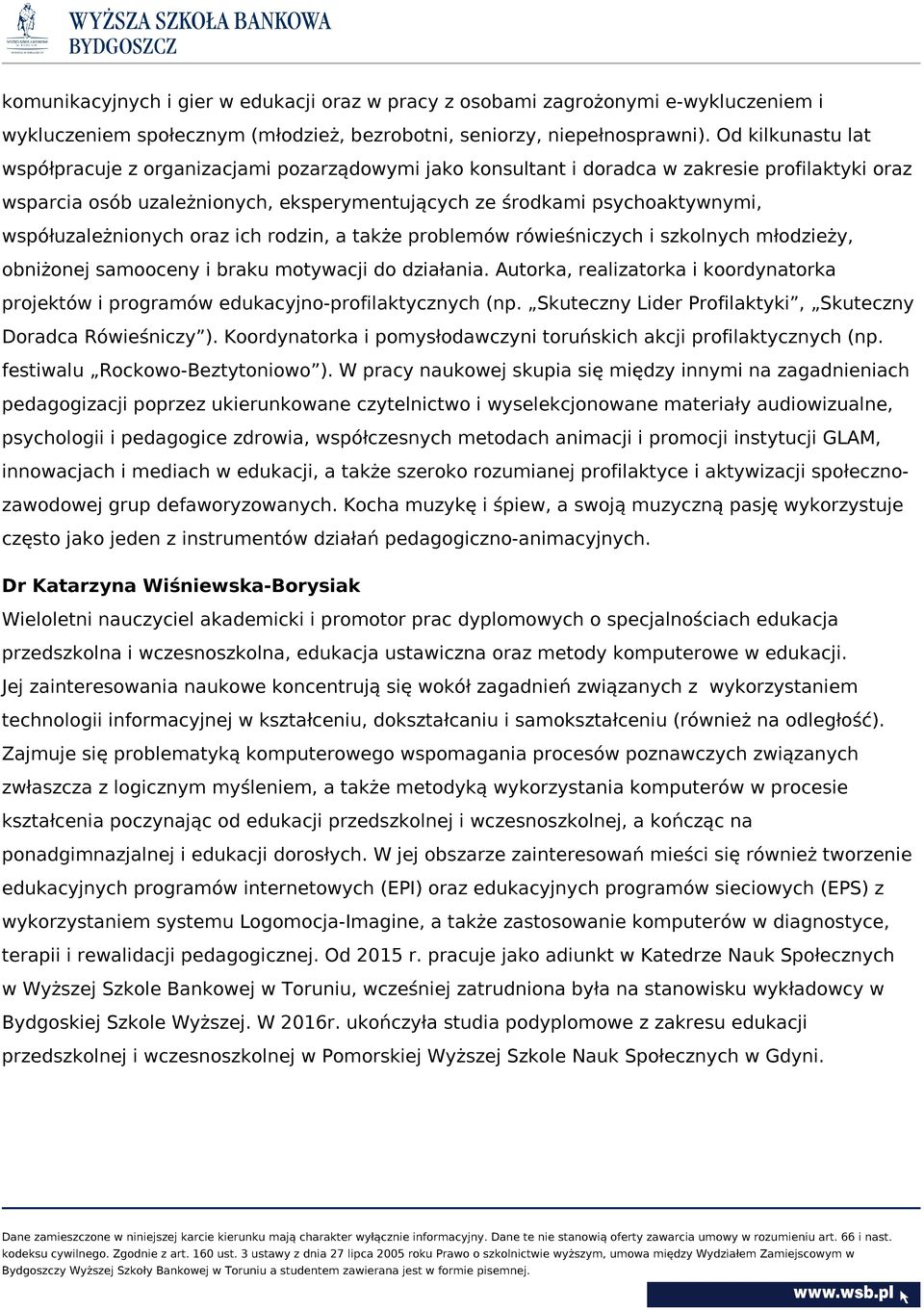 współuzależnionych oraz ich rodzin, a także problemów rówieśniczych i szkolnych młodzieży, obniżonej samooceny i braku motywacji do działania.