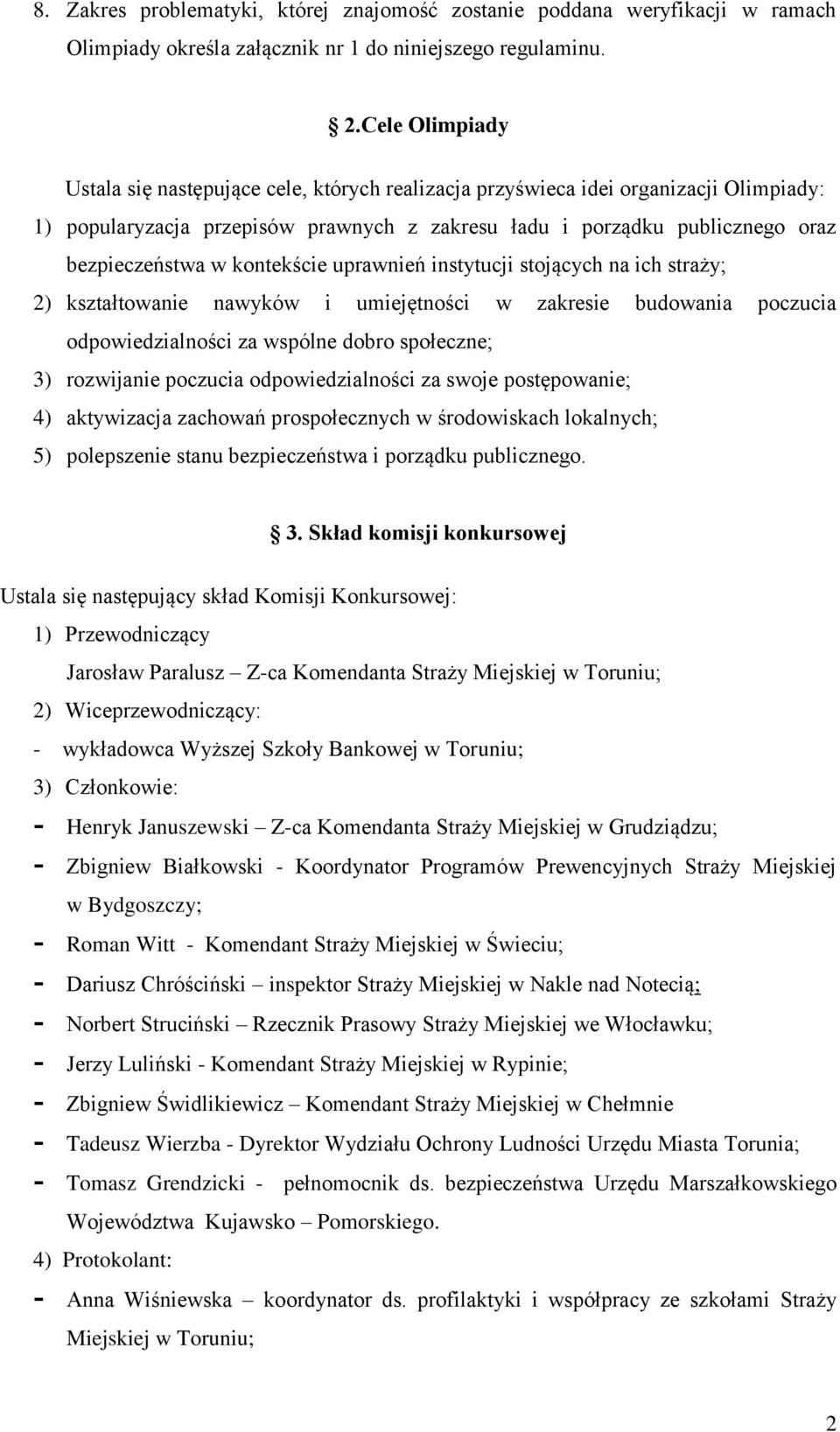 kontekście uprawnień instytucji stojących na ich straży; 2) kształtowanie nawyków i umiejętności w zakresie budowania poczucia odpowiedzialności za wspólne dobro społeczne; 3) rozwijanie poczucia