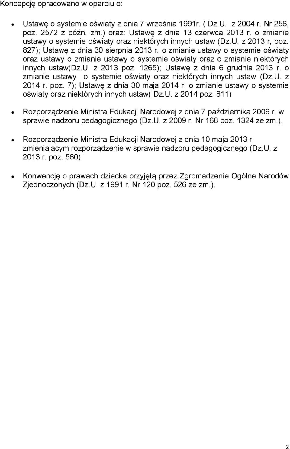 o zmianie ustawy o systemie oświaty oraz ustawy o zmianie ustawy o systemie oświaty oraz o zmianie niektórych innych ustaw(dz.u. z 2013 poz. 1265); Ustawę z dnia 6 grudnia 2013 r.