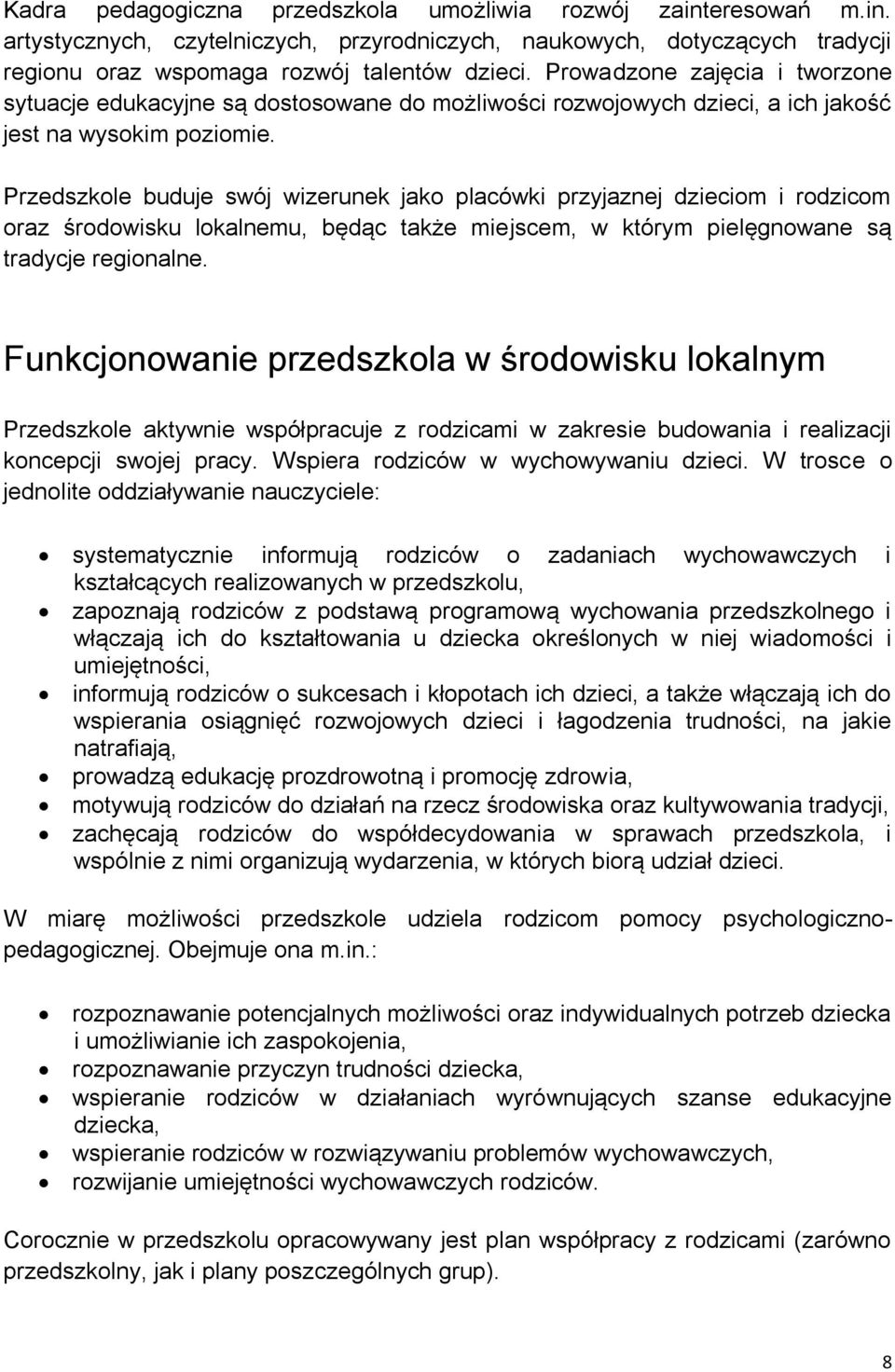 Przedszkole buduje swój wizerunek jako placówki przyjaznej dzieciom i rodzicom oraz środowisku lokalnemu, będąc także miejscem, w którym pielęgnowane są tradycje regionalne.