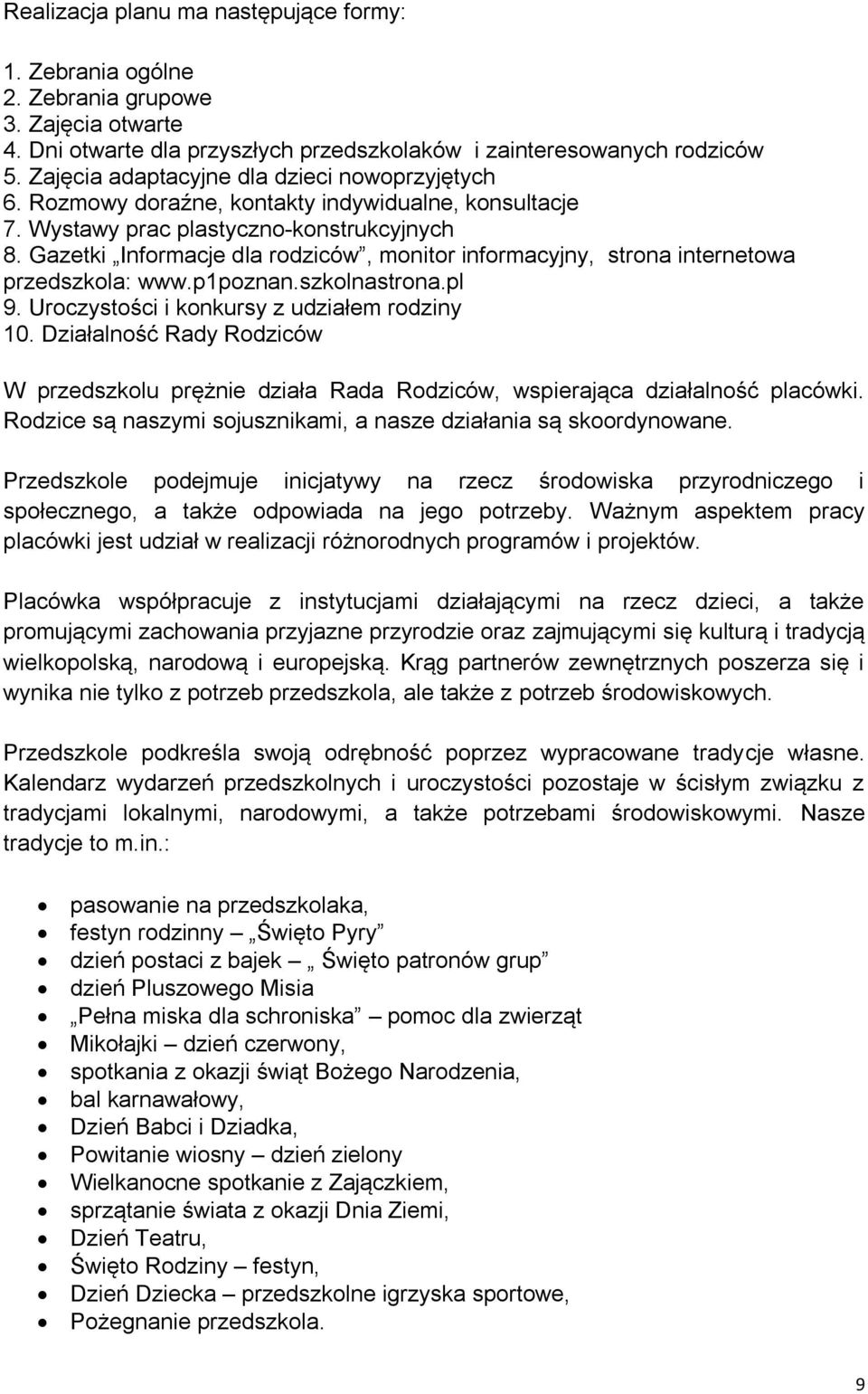 Gazetki Informacje dla rodziców, monitor informacyjny, strona internetowa przedszkola: www.p1poznan.szkolnastrona.pl 9. Uroczystości i konkursy z udziałem rodziny 10.