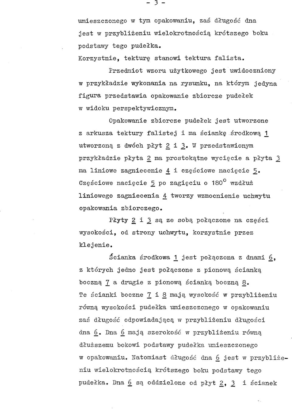 jest utworzone z arkusza tektury falistej i ma ściankę środkowa^ ^ utworzoną z dwóch płyt L i 3,# W przedstawionym przykładzie płyta 2_ ma prostokątne wycięcie a płyta 3, ma liniowe zagniecenie L i