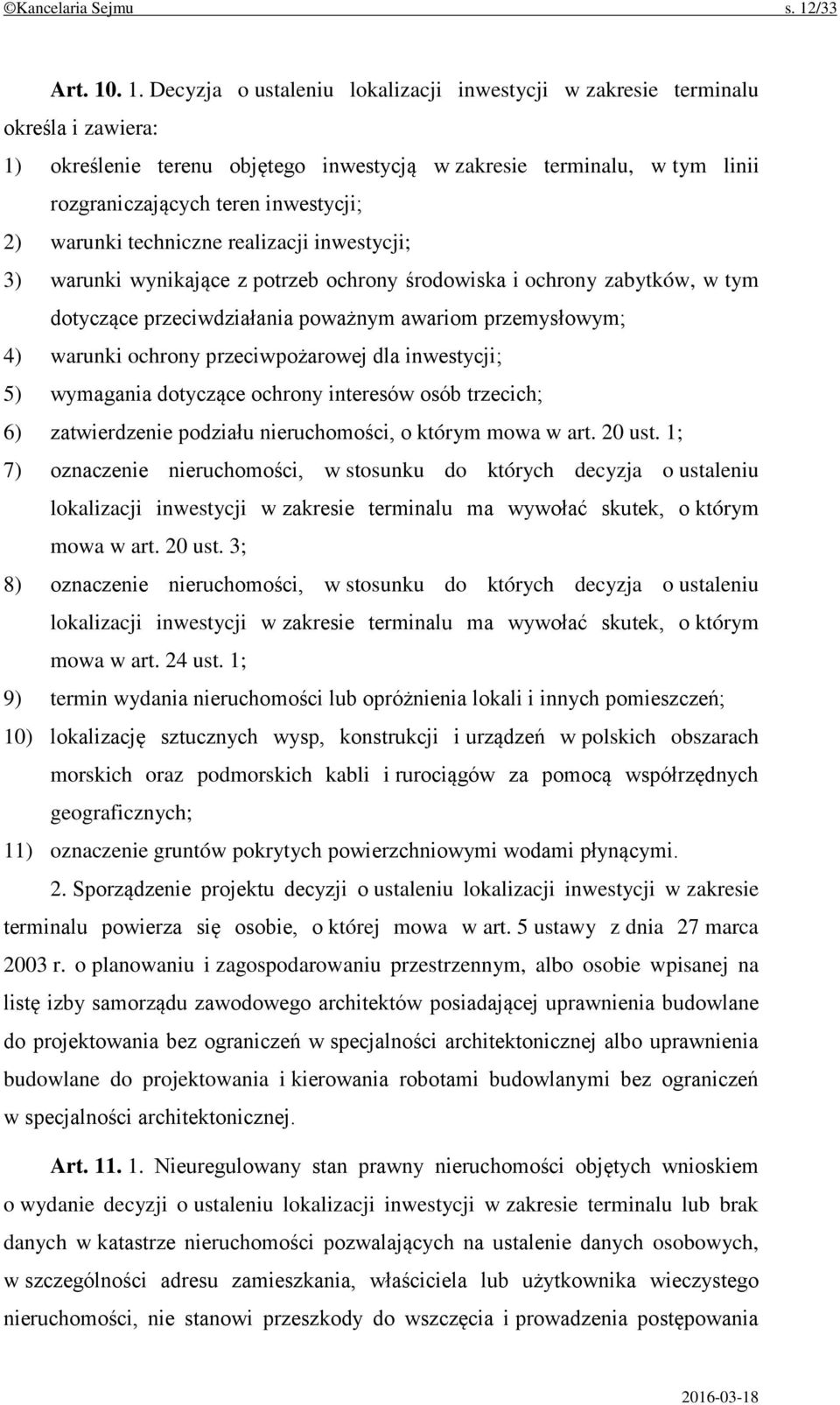 . 1. Decyzja o ustaleniu lokalizacji inwestycji w zakresie terminalu określa i zawiera: 1) określenie terenu objętego inwestycją w zakresie terminalu, w tym linii rozgraniczających teren inwestycji;