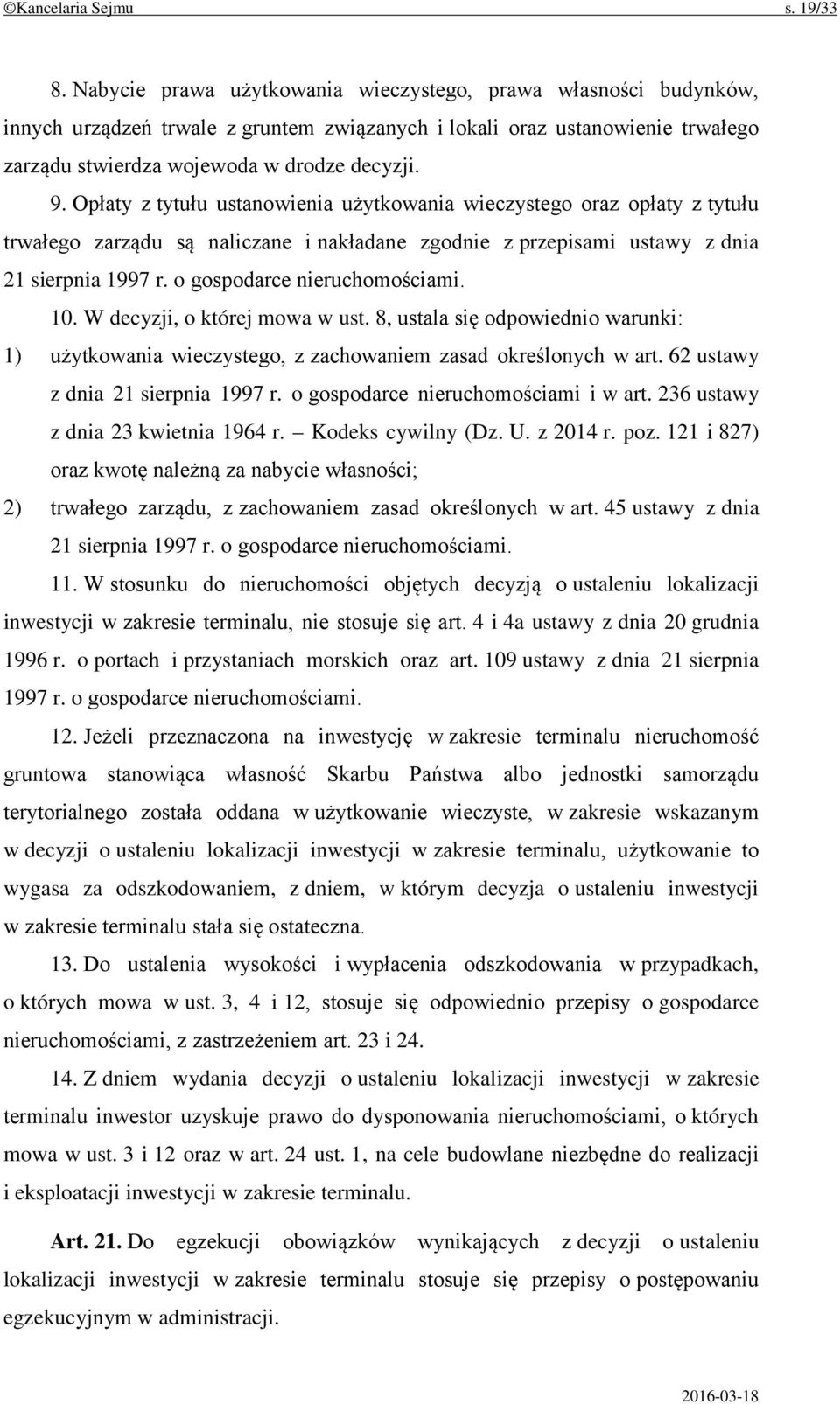Opłaty z tytułu ustanowienia użytkowania wieczystego oraz opłaty z tytułu trwałego zarządu są naliczane i nakładane zgodnie z przepisami ustawy z dnia 21 sierpnia 1997 r.