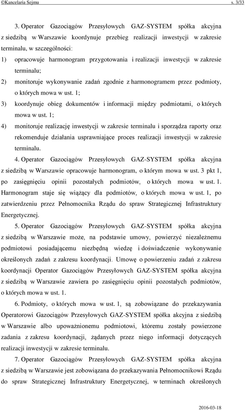 przygotowania i realizacji inwestycji w zakresie terminalu; 2) monitoruje wykonywanie zadań zgodnie z harmonogramem przez podmioty, o których mowa w ust.